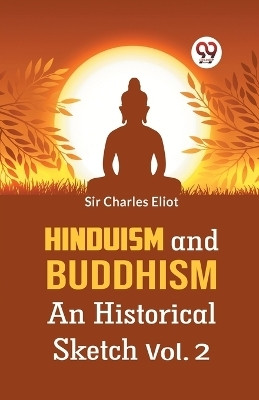 Hinduism And Buddhism An Historical Sketch Vol. 2(English, Paperback, Charles Eliot Sir)