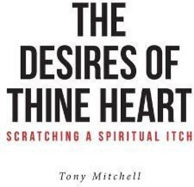 The Desires of Thine Heart-Scratching a Spiritual Itch(English, Hardcover, Mitchell Tony)