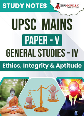 UPSC Mains Paper-V : General Studies (GS) - IV | Topic-wise Study Notes as Per the Latest Syllabus (NCERT) | Concise Guide Book for Complete Preparation(Paperback, EduGorilla Prep Experts)