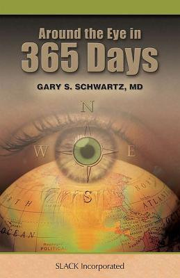 Around the Eye in 365 Days(English, Hardcover, Schwartz Gary S. MD)