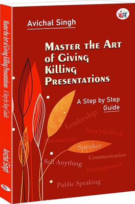 Master the Art of Giving Killing Presentations A Step by Step Guide(Paperback, Avichal Singh)