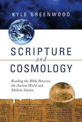 Scripture and Cosmology - Reading the Bible Between the Ancient World and Modern Science(English, Paperback, Greenwood Kyle)