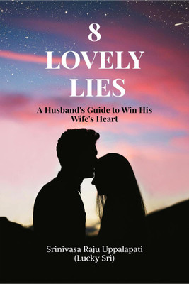 8 Lovely Lies  - A Husband's Guide to Win His Wife's Heart(English, Paperback, Srinivasa Raju Uppalapati (Lucky Sri))