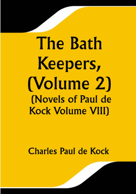 The Bath Keepers, (Volume 2) (Novels of Paul de Kock Volume VIII)(Paperback, Charles Paul de Kock)
