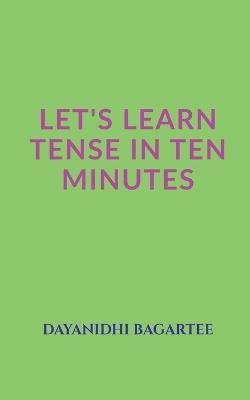 Let's Learn Tense in Ten Minutes(English, Paperback, Bagartee Dayanidhi)