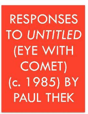 Responses to Untitled (Eye with Comet) (c.1985) by Paul Thek(English, Paperback, unknown)