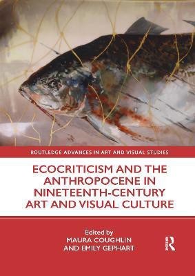 Ecocriticism and the Anthropocene in Nineteenth-Century Art and Visual Culture(English, Paperback, unknown)