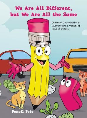 We Are All Different, but We Are All the Same Children’s Introduction to Diversity and a Variety of Positive Poems(Hardcover, Pencil Pete)