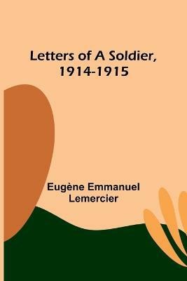 Letters of a Soldier, 1914-1915(English, Paperback, Emmanuel Lemercier Eugene)