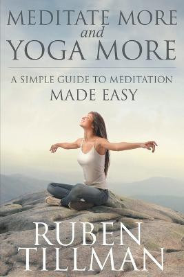 Meditate More and Yoga More(English, Paperback, Tillman Ruben)
