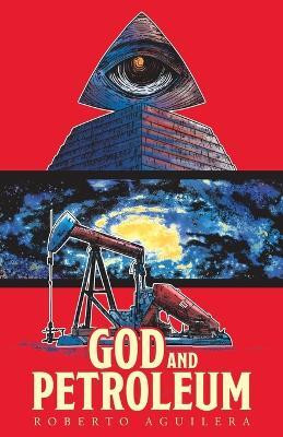 God and Petroleum(English, Paperback, Aguilera Roberto)