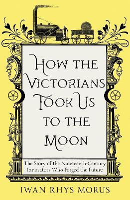 How the Victorians Took Us to the Moon(English, Paperback, Rhys Morus Iwan)