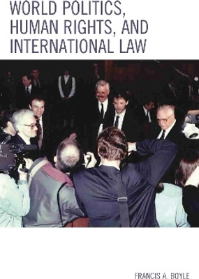 World Politics, Human Rights, and International Law(English, Hardcover, Boyle Francis A.)