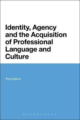 Identity, Agency and the Acquisition of Professional Language and Culture(English, Electronic book text, Deters Ping)