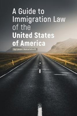 A Guide to Immigration Law of the United States of America(English, Paperback, Natalishvili Levan)