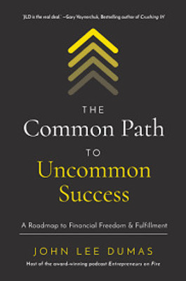 The Common Path to Uncommon Success: A Roadmap to Financial Freedom and Fulfillment(Paperback, John Lee Dumas)
