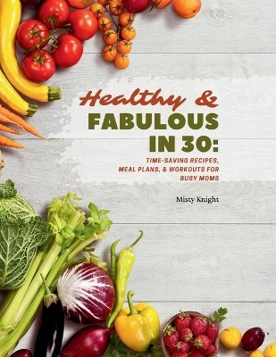 Healthy & Fabulous in 30(English, Paperback, Knight Misty)