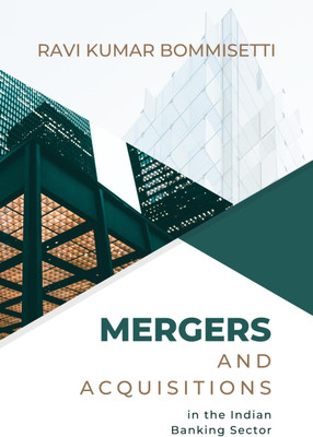 Mergers and Acquisitions in the Indian Banking Sector - An in-depth Analysis of Selected Commercial Banks(Paperback, Ravi Kumar Bommisetti)