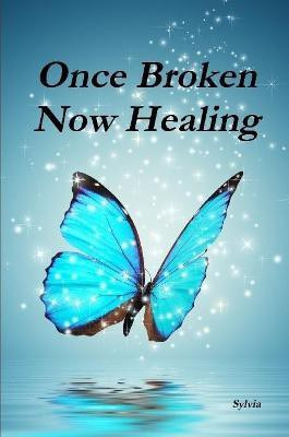 Once Broken - Now Healing(English, Paperback, Sylvia)