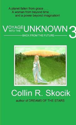 Voyage into the Unknown 3: Back from the Future(English, Paperback, Skocik Collin R.)