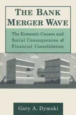 The Bank Merger Wave: The Economic Causes and Social Consequences of Financial Consolidation(English, Paperback, Dymski Gary)