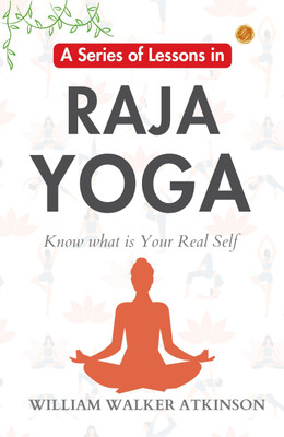 A Series of Lessons in Raja Yoga: William Walker Atkinson's Yogic Lessons  - Best Book to Read | All Time Best Seller | Best Books Ever(Paperback, William Walker Atkinson)