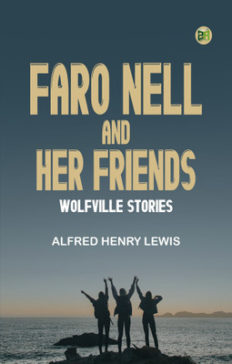 Faro Nell and Her Friends: Wolfville Stories(Paperback, Alfred Henry Lewis)