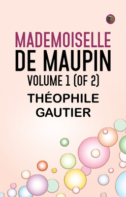 Mademoiselle de Maupin, Volume 1 (of 2)(Paperback, Théophile Gautier)