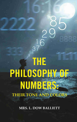 The Philosophy of Numbers: Their Tone and Colors(Paperback, Mrs. L. Dow Balliett)