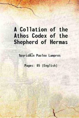 A Collation of the Athos Codex of the Shepherd of Hermas 1888 [Hardcover](Hardcover, Spyr. P. Lambros, J. Armitage Robinson)