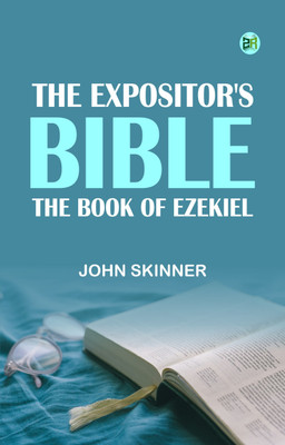 The Expositor's Bible: The Book of Ezekiel(Paperback, John Skinner)
