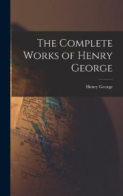 The Complete Works of Henry George(English, Hardcover, George Henry)