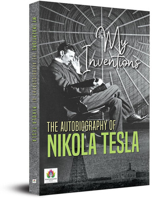 Worlds Greatest Energy Inventor & Engineer | The Autobiography of Nikola Tesla | My Inventions Book(Paperback, Nikola Tesla)