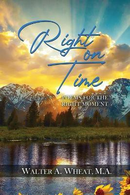 Right On time, Poems for the Right Moment(English, Paperback, Wheat M a Walter a)
