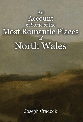 An Account of Some of the Most Romantic Parts of North Wales(English, Hardcover, Cradock Joseph)