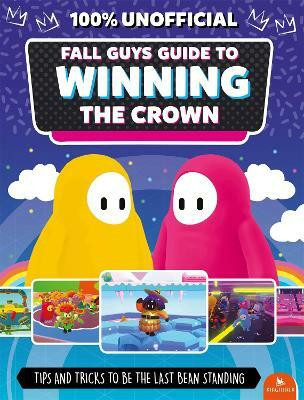 Fall Guys: Guide to Winning the Crown(English, Paperback, Robson Eddie)