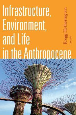 Infrastructure, Environment, and Life in the Anthropocene(English, Paperback, unknown)