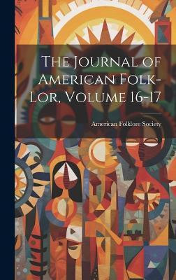 The Journal of American Folk-lor, Volume 16-17(English, Hardcover, unknown)