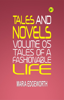 Tales and Novels Volume 05 Tales of a Fashionable Life(Paperback, Maria Edgeworth)