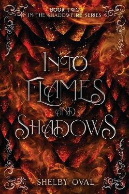 Into Flames and Shadows(English, Paperback, Oval Shelby)