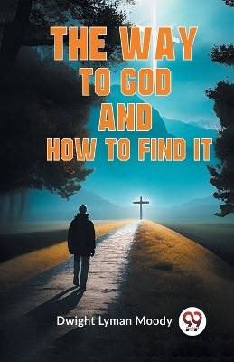 The Way to God and How to Find It (Edition2023)(English, Paperback, Lyman Moody Dwight)