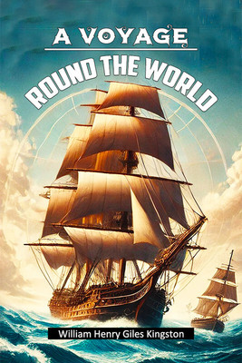 A Voyage Round The World(English, Paperback, Kingston William Henry Giles)