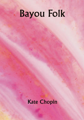 Bayou Folk(Paperback, Kate Chopin)