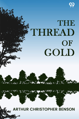The Thread Of Gold(Paperback, Arthur Christopher Benson)
