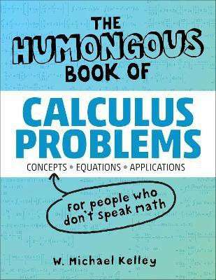 The Humongous Book of Calculus Problems(English, Paperback, Kelley W. Michael)