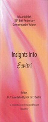 Insights Into Savitri - Explorations of some aspects of Savitri(Book, Essays by Various Authors, Editors: Dr V. Ananda Reddy, Dr Larry Seidlitz)