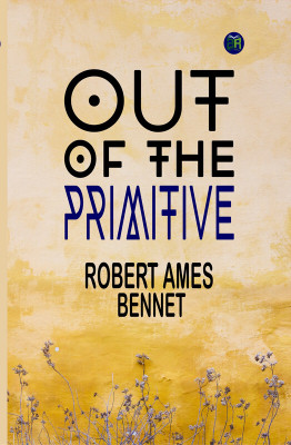 Out of the Primitive(Paperback, Robert Ames Bennet)