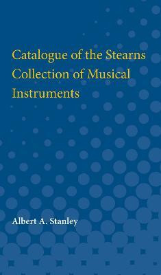 Catalogue of the Stearns Collection of Musical Instruments(English, Paperback, Stanley Albert)