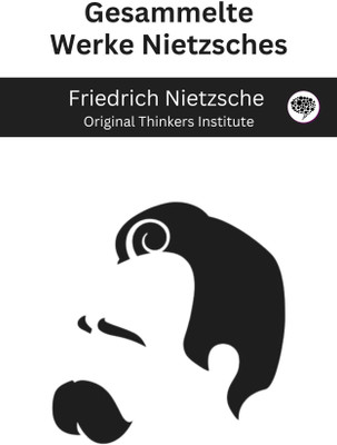 Gesammelte Werke Nietzsches(Paperback, Friedrich Nietzsche, Original Thinkers Institute)