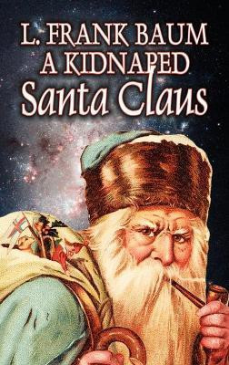 A Kidnapped Santa Claus by L. Frank Baum, Fiction, Fantasy, Fairy Tales, Folk Tales, Legends & Mythology(English, Hardcover, Baum L Frank)